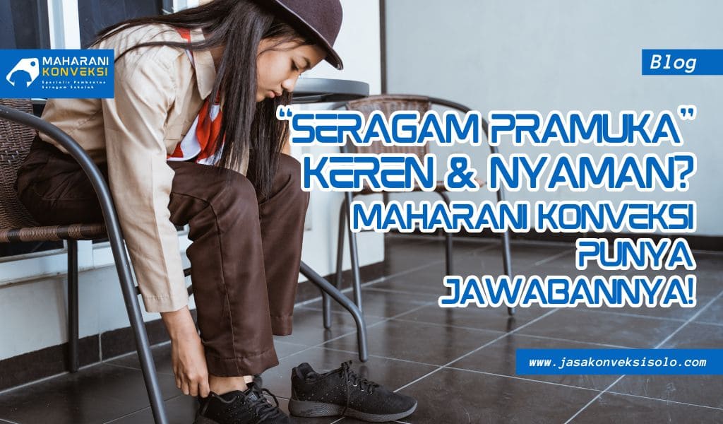 Gambar Blog Seragam Pramuka Keren dan Nyaman! Solusi dari Maharani Konveksi Solo